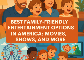 Best Family-Friendly Entertainment Options in America: Movies, Shows, and More