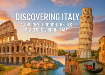 Italy Uncovered: Top Places to Visit on Your Italian Journey