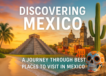 Mexico Unveiled: Exploring the Best Places to Visit Across the Country