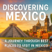 Mexico Unveiled: Exploring the Best Places to Visit Across the Country