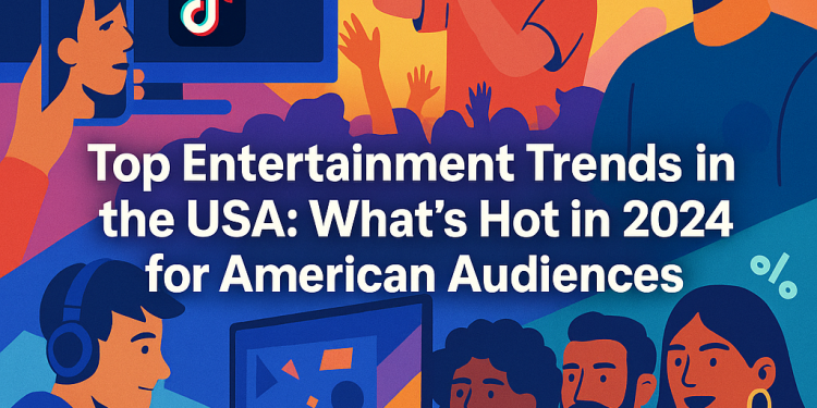 Introduction: Why Entertainment Trends in the USA Matter in 2024